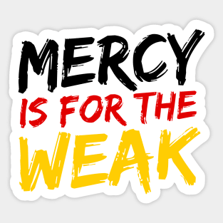 Mercy Is For The Weak Sticker